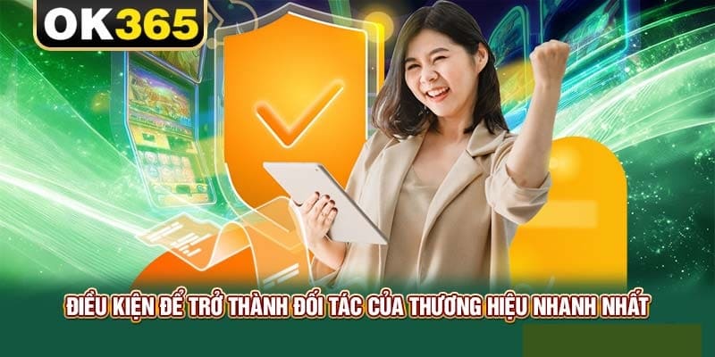 Đáp ứng đủ 3 điều kiện cơ bản để trở thành đại lý OK365